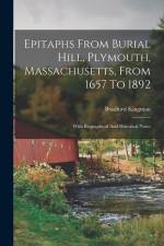 Epitaphs From Burial Hill, Plymouth, Massachusetts, From 1657 To 1892: With Biographical And Historical Notes af Bradford Kingman