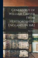 Genealogy of William Carver From Hertfordshire, England, in 1682 af Elias Carver