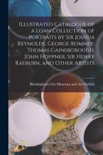 Illustrated Catalogue of a Loan Collection of Portraits by Sir Joshua Reynolds, George Romney, Thomas Gainsborough, John Hoppner, Sir Henry Raeburn, a af Birmingham City Museum and Art Gallery