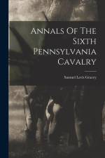 Annals Of The Sixth Pennsylvania Cavalry af Samuel Levis Gracey