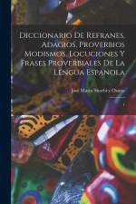 Diccionario de refranes, adagios, proverbios modismos, locuciones y frases proverbiales de la lengua espanola af Jose Maria Sbarbi y Osuna