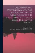 Karakoram and Western Himalaya 1909, an Account of the Expedition of H. R. H. Prince Luigi Amadeo of Savoy, Duke of the Abruzzi af Filippo de Filippi