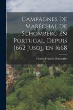 Campagnes de Maréchal de Schomberg en Portugal, Depuis 1662 Jusqu'en 1668 af Charles Francois Dumouriez