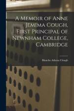 A Memoir of Anne Jemima Cough, First Principal of Newnham College, Cambridge af Blanche Athena Clough