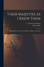Their Majesties as I Knew Them; Personal Reminiscences of the Kings and Queens of Europe af Xavier Paoli