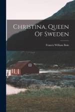 Christina, Queen Of Sweden af Francis William Bain
