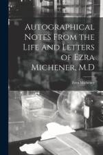 Autographical Notes From the Life and Letters of Ezra Michener, M.D af Ezra Michener