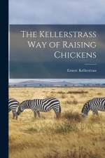 The Kellerstrass Way of Raising Chickens af Ernest Kellerstrass