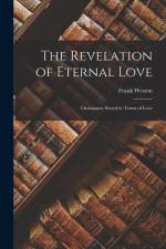 The Revelation of Eternal Love: Christianity Stated in Terms of Love af Frank Weston