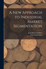 A new Approach to Industrial Market Segmentation af Jean-Marie Choffray