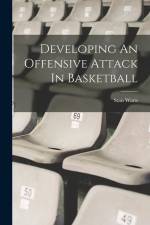 Developing An Offensive Attack In Basketball af Stan Watts