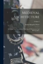 Medieval Architecture: Its Origins And Development, With Lists Of Monuments And Bibliographies; Volume 2 af Arthur Kingsley Porter