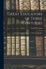 Great Educators of Three Centuries; Their Work and Its Influence on Modern Education af Frank Pierrepont Graves
