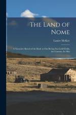 The Land of Nome: A Narrative Sketch of the Rush to Our Bering Sea Gold-fields, the Country, Its Min af Lanier McKee