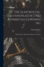 Die Elektrolyse, Galvanoplastik und Reinmetallgewinnung: Mit Besonderer Rücksicht Auf Ihre Anwendung af Eduard Japing