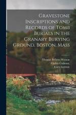 Gravestone Inscriptions and Records of Tomb Burials in the Granary Burying Ground, Boston, Mass af Ogden Codman