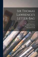 Sir Thomas Lawrence's Letter-Bag af George Somes Layard