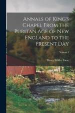 Annals of King's Chapel From the Puritan age of New England to the Present day; Volume 1 af Henry Wilder Foote