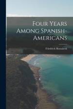 Four Years Among Spanish-Americans af Friedrich Hassaurek
