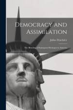Democracy and Assimilation; the Blending of Immigrant Heritages in America