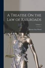 A Treatise On the Law of Railroads; Volume 2 af Horace Gay Wood