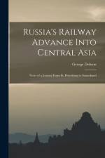 Russia's Railway Advance Into Central Asia: Notes of a Journey From St. Petersburg to Samarkand af George Dobson