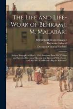 The Life and Life-Work of Behramji M. Malabari: Being a Biographical Sketch, With Selections From His Writings and Speeches On Infant Marriage and Enf af Behramji Merwanji Malabari