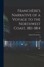 Franchère's Narrative of a Voyage to the Northwest Coast, 1811-1814 af Gabriel Franchere