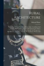 Rural Architecture: Consisting of Classic Dwellings, Doric, Ionic, Corinthian And Gothic, And Details Connected With Each of the Orders; E af Edward Shaw