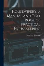 Housewifery, a Manual and Text Book of Practical Housekeeping af Lydia Ray Balderston