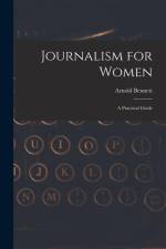 Journalism for Women: A Practical Guide af Arnold Bennett