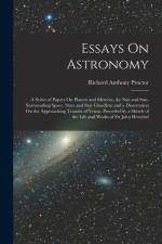 Essays On Astronomy: A Series of Papers On Planets and Meteors, the Sun and Sun-Surrounding Space, Stars and Star Cloudlets; and a Disserta af Richard Anthony Proctor