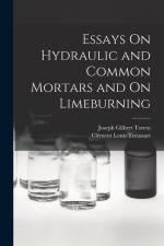Essays On Hydraulic and Common Mortars and On Limeburning af Joseph Gilbert Totten