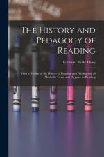 The History and Pedagogy of Reading: With a Review of the History of Reading and Writing and of Methods, Texts, and Hygiene in Reading af Edmund Burke Huey