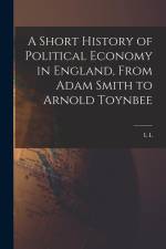 A Short History of Political Economy in England, From Adam Smith to Arnold Toynbee af L. L. Price