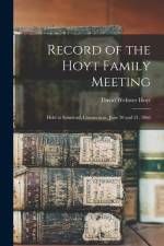 Record of the Hoyt Family Meeting: Held at Stamford, Connecticut, June 20 and 21, 1866 af David Webster Hoyt