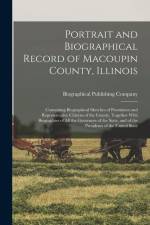Portrait and Biographical Record of Macoupin County, Illinois: Containing Biographical Sketches of Prominent and Representative Citizens of the County af Biographical Publishing Company