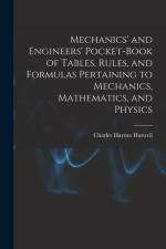 Mechanics' and Engineers' Pocket-Book of Tables, Rules, and Formulas Pertaining to Mechanics, Mathematics, and Physics af Charles Haynes Haswell