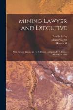 Mining Lawyer and Executive: Oral History Transcript: U. S. Potash Company, U. S. Borax, 1933-1962 / 1986 af Amelia R. Fry