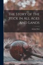 The Story of the Stick in All Ages and Lands af Antony Réal
