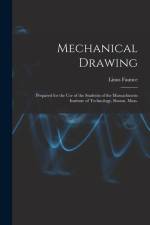 Mechanical Drawing: Prepared for the use of the Students of the Massachusetts Institute of Technology, Boston, Mass. af Linus Faunce