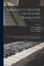 Aristotle's Treatise On Poetry, Translated: With Notes On the Translation, and On the Original: And Two Dissertations, On Poetical, and Musical, Imita af Thomas Twining