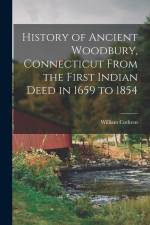 History of Ancient Woodbury, Connecticut From the First Indian Deed in 1659 to 1854 af William Cothren