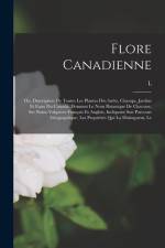 Le Flore canadienne; ou, Description de toutes les plantes des forêts, champs, jardins et eaux du Canada, donnant le nom botanique de chacune, ses nom af Leon Provancher