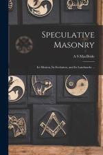 Speculative Masonry: Its Mission, Its Evolution, and Its Landmarks ... af A. S. Macbride