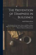 The Prevention of Dampness in Buildings: With Remarks On the Causes, Nature, and Effects of Saline Efflorescences and Dry-Rot, for Architects, Builder af Adolf Wilhelm Keim
