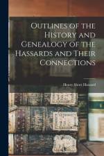 Outlines of the History and Genealogy of the Hassards and Their Connections af Henry Short Hassard