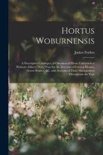 Hortus Woburnensis: A Descriptive Catalogue of Ornamental Plants Cultivated at Woburn Abbery; With Plans for the Erection of Forcing House af James Forbes