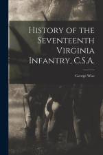 History of the Seventeenth Virginia Infantry, C.S.A. af George Wise