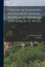 Orestes of Euripides. Edited with introd., notes and metrical appendix by N. Wedd af Euripides